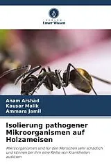 Kartonierter Einband (Kt) Isolierung pathogener Mikroorganismen auf Holzameisen von Anam Arshad, Kausar Malik, Ammara Jamil