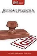Kartonierter Einband Cameroun, pays des faussaires: du gouvernement aux simples citoyens von Henri Robert Mingue Ngameni, Plumes Siamois