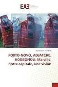 Kartonierter Einband PORTO-NOVO, ADJATCHE, HOGBONOU: Ma ville, notre capitale, une vision von Spero Lewis Gouchola