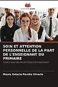 Kartonierter Einband SOIN ET ATTENTION PERSONNELLE DE LA PART DE L'ENSEIGNANT DU PRIMAIRE von Mauro Gelacio Peralta Silverio