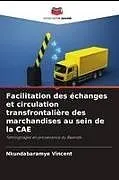 Kartonierter Einband Facilitation des échanges et circulation transfrontalière des marchandises au sein de la CAE von Nkundabaramye Vincent