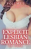 E-Book (epub) Explicit Lesbian Romance - Volume 5 von J. P. Dusk