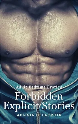 E-Book (epub) Forbidden Explicit Stories von Aelisia Delacroix