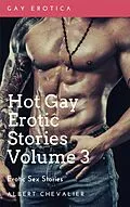 E-Book (epub) Hot Gay Erotic Stories Volume 3 von Albert Chevalier