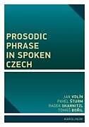 Couverture cartonnée Prosodic Phrase in Spoken Czech de Jan Volin, Pavel Sturm, Radek Skarnitzl