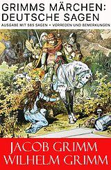 E-Book (epub) Grimms Marchen: Deutsche Sagen - Ausgabe mit 585 Sagen + Vorreden und Bemerkungen von Jacob Grimm