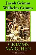 E-Book (epub) Grimms Samtliche Marchen Voll Illustriert: Alle Kinder- und Hausmarchen von Jacob Grimm