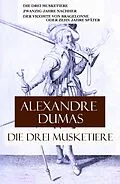 E-Book (epub) Die drei Musketiere: Die drei Musketiere + Zwanzig Jahre nachher + Der Vicomte von Bragelonne oder Zehn Jahre spater von Alexandre Dumas