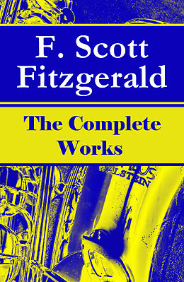 E-Book (epub) The Complete Works of F. Scott Fitzgerald von Francis Scott Fitzgerald