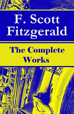 E-Book (epub) The Complete Works of F. Scott Fitzgerald von Francis Scott Fitzgerald