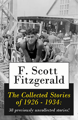 eBook (epub) The Collected Stories of 1926 - 1934: 38 previously uncollected stories! de Francis Scott Fitzgerald