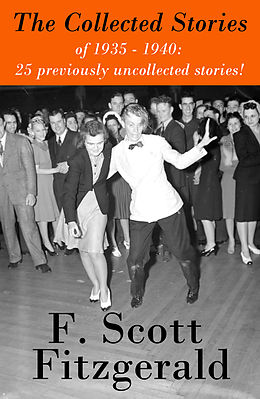 eBook (epub) The Collected Stories of 1935 - 1940: 25 previously uncollected stories! de Francis Scott Fitzgerald