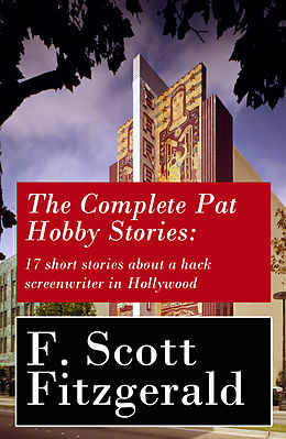 E-Book (epub) The Complete Pat Hobby Stories: 17 short stories about a hack screenwriter in Hollywood von Francis Scott Fitzgerald