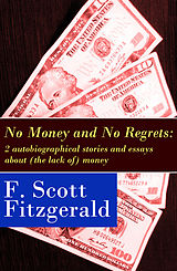 eBook (epub) No Money and No Regrets: 2 autobiographical stories and essays about (the lack of) money de Francis Scott Fitzgerald