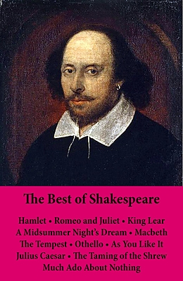 E-Book (epub) Best of Shakespeare: Hamlet - Romeo and Juliet - King Lear - A Midsummer Night's Dream - Macbeth - The Tempest - Othello - As You Like It - Julius Caesar - The Taming of the Shrew - Much Ado About Nothing von William Shakespeare