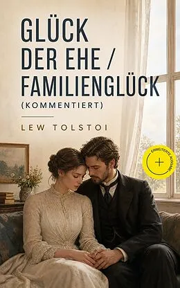 E-Book (epub) Glück der Ehe / Familienglück - Vollständige deutsche Ausgabe von Lew Tolstoi