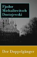 E-Book (epub) Der Doppelgänger - Vollständige deutsche Ausgabe von Fjodor Michailowitsch Dostojewski