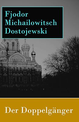 E-Book (epub) Der Doppelgänger - Vollständige deutsche Ausgabe von Fjodor Michailowitsch Dostojewski