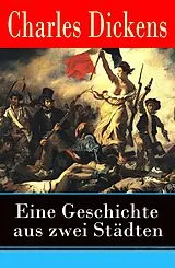 E-Book (epub) Eine Geschichte aus zwei Städten - Vollständige illustrierte deutsche Ausgabe von Charles Dickens