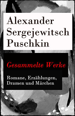 E-Book (epub) Gesammelte Werke - Romane, Erzählungen, Dramen und Märchen von Alexander Sergejewitsch Puschkin