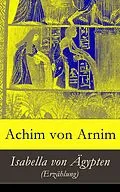 E-Book (epub) Isabella von Ägypten (Erzählung) - Vollständige Ausgabe von Achim von Arnim
