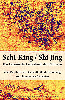 E-Book (epub) Schi-King / Shi Jing - Das kanonische Liederbuch der Chinesen von Anonym