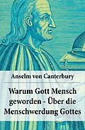 E-Book (epub) Warum Gott Mensch geworden - Über die Menschwerdung Gottes von Anselm von Canterbury