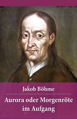 E-Book (epub) Aurora oder Morgenröte im Aufgang - Vollständige Ausgabe von Jakob Böhme