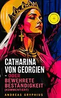 E-Book (epub) Catharina von Georgien - oder Bewehrete Beständigkeit - Vollständige Ausgabe von Andreas Gryphius