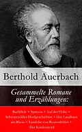E-Book (epub) Gesammelte Romane und Erzählungen: Barfüßele + Spinoza + Auf der Höhe + Schwarzwälder Dorfgeschichten + Das Landhaus am Rhein + Landolin von Reutershöfen + Der Kindesmord von Berthold Auerbach