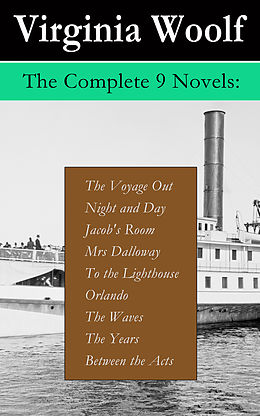 E-Book (epub) The Complete 9 Novels: The Voyage Out + Night and Day + Jacob's Room + Mrs Dalloway + To the Lighthouse + Orlando + The Waves + The Years + Between the Acts von Virginia Woolf