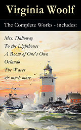 eBook (epub) The Complete Works - includes: Mrs. Dalloway + To the Lighthouse + A Room of One's Own + Orlando + The Waves & much more de Virginia Woolf