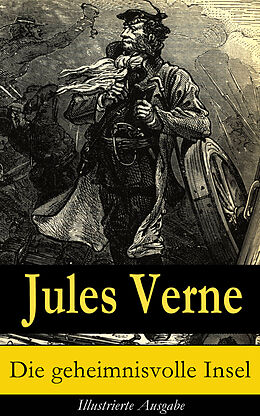 E-Book (epub) Die geheimnisvolle Insel - Illustrierte Ausgabe von Jules Verne
