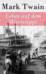 E-Book (epub) Leben auf dem Mississippi - Vollständige deutsche Ausgabe von Mark Twain