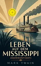 E-Book (epub) Leben auf dem Mississippi - Vollständige deutsche Ausgabe von Mark Twain