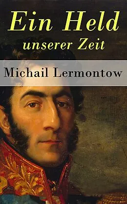 E-Book (epub) Ein Held unserer Zeit - Vollständige deutsche Ausgabe von Michail Lermontow