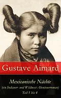 E-Book (epub) Mexicanische Nächte (ein Indianer- und Wildwest-Abenteuerroman) - Teil 1 bis 4: Vollständige deutsche Ausgabe von Gustave Aimard
