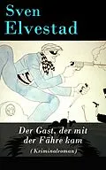 E-Book (epub) Der Gast, der mit der Fähre kam (Kriminalroman) -Vollständige deutsche Ausgabe von Sven Elvestad