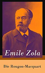 E-Book (epub) Die Rougon-Macquart: Vollständige Gesamtausgabe in 20 Bänden von Emile Zola