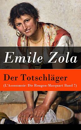 E-Book (epub) Der Totschläger (L'Assommoir: Die Rougon-Macquart Band 7) - Vollständige deutsche Ausgabe von Emile Zola