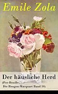 E-Book (epub) Der häusliche Herd (Pot-Bouille: Die Rougon-Macquart Band 10) - Vollständige deutsche Ausgabe von Emile Zola