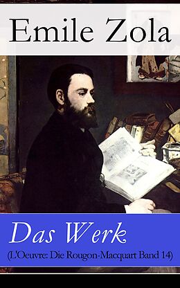 E-Book (epub) Das Werk (L'Oeuvre: Die Rougon-Macquart Band 14) - Vollständige deutsche Ausgabe von Emile Zola