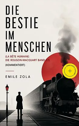 E-Book (epub) Die Bestie im Menschen (La bête humaine: Die Rougon-Macquart Band 17) - Vollständige deutsche Ausgabe von Emile Zola