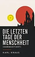 E-Book (epub) Die letzten Tage der Menschheit - Vollständige Ausgabe von Karl Kraus
