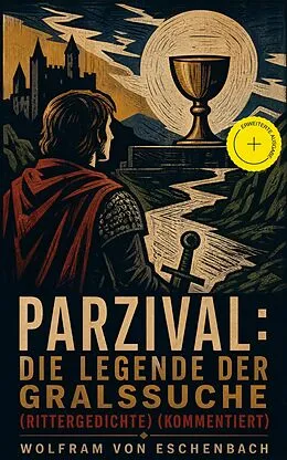 E-Book (epub) Parzival: Die Legende der Gralssuche (Rittergedichte) - Vollständige Ausgabe von Wolfram von Eschenbach