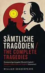 E-Book (epub) Sämtliche Tragödien / The Complete Tragedies - Zweisprachige Ausgabe (Deutsch-Englisch) / Bilingual edition (German-English) von William Shakespeare