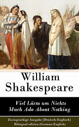 E-Book (epub) Viel Lärm um Nichts / Much Ado About Nothing - Zweisprachige Ausgabe (Deutsch-Englisch) / Bilingual edition (German-English) von William Shakespeare