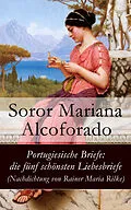 E-Book (epub) Portugiesische Briefe: die fünf schönsten Liebesbriefe (Nachdichtung von Rainer Maria Rilke) von Soror Mariana Alcoforado