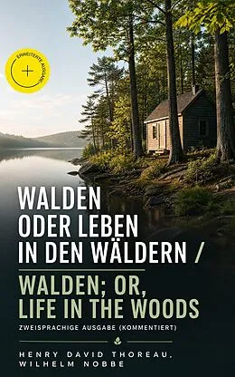 E-Book (epub) Walden oder Leben in den Wäldern / Walden; or, Life in the Woods - Zweisprachige Ausgabe (Deutsch-Englisch) / Bilingual edition (German-English) von Henry David Thoreau, Wilhelm Nobbe