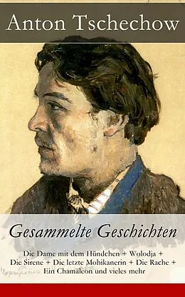 E-Book (epub) Anton Tschechow: Gesammelte Geschichten - Vollständige deutsche Ausgabe von Anton Tschechow, Wladimir Czumikow